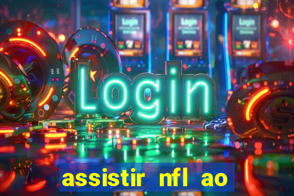 assistir nfl ao vivo gratis